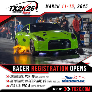 TX2K25 March 11th -16th,2025 @ Texas Motorplex